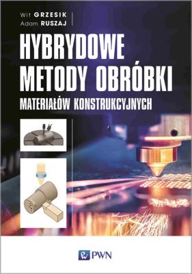 Hybrydowe metody obróbki materiałów konstrukcyjnych. Autor: Grzesik Wit, Ruszaj Adam. SmakLiter.pl Okładka książki Hybrydowe metody obróbki materiałów konstrukcyjnych