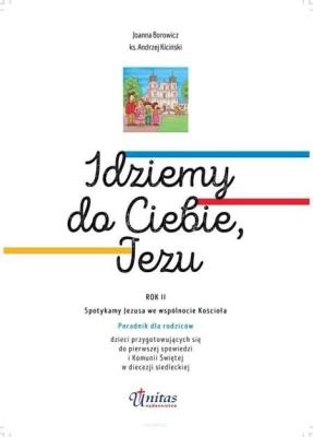 Idziemy do Ciebie Jezu. Podręcznik dla rodziców. Autor: Joanna Borowicz, red. ks. Andrzej Kiciński. SmakLiter.pl Okładka książki Idziemy do Ciebie Jezu. Podręcznik dla rodziców