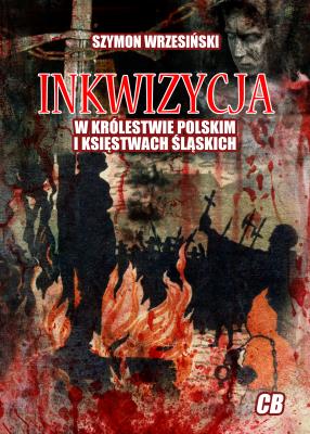 Okładka książki Inkwizycja w Królestwie Polskim i księstwach śląskich