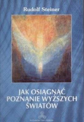 Jak osiągnąć poznanie wyższych światów. Autor: Rudolf Steiner. SmakLiter.pl Okładka książki Jak osiągnąć poznanie wyższych światów