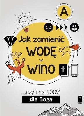 Jak zamienić wodę w wino ...cz.A. Autor: Maciej Kalisiak. SmakLiter.pl Okładka książki Jak zamienić wodę w wino ...cz.A