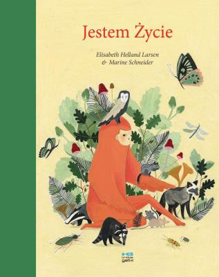 Jestem Życie. Autor: Elisabeth Helland Larsen, Marine Schneider. SmakLiter.pl Okładka książki Jestem Życie