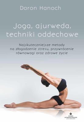 Joga, ajurweda, techniki oddechowe.. Autor: Doron Hanoch. SmakLiter.pl Okładka książki Joga, ajurweda, techniki oddechowe.