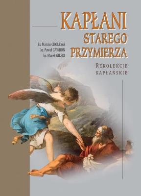 Kapłani Starego Przymierza. Rekolekcje kapłańskie. Autor: ks. Marcin Cholewa, ks. Marek Gliski, ks. Paweł Gawron. SmakLiter.pl Okładka książki Kapłani Starego Przymierza. Rekolekcje kapłańskie