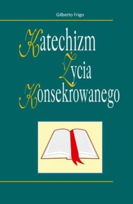 Katechizm życia konsekrowanego. Autor: Frigo Gilberto. SmakLiter.pl Okładka książki Katechizm życia konsekrowanego
