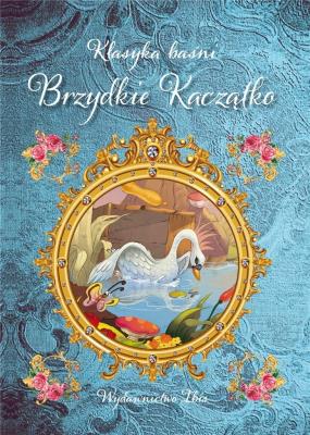 Klasyka baśni. Brzydkie Kaczątko. Autor: Opracowanie zbiorowe. SmakLiter.pl Okładka książki Klasyka baśni. Brzydkie Kaczątko