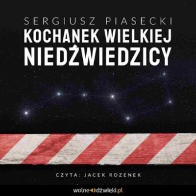 Kochanek Wielkiej Niedźwiedzicy (audiobook). Czyta Jacek Rozenek. Autor: Piasecki Sergiusz. SmakLiter.pl Okładka książki Kochanek Wielkiej Niedźwiedzicy (audiobook). Czyta Jacek Rozenek
