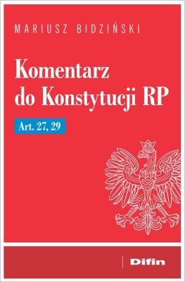 Komentarz do Konstytucji RP Art. 27, 29. Autor: Bidziński Mariusz. SmakLiter.pl Okładka książki Komentarz do Konstytucji RP Art. 27, 29