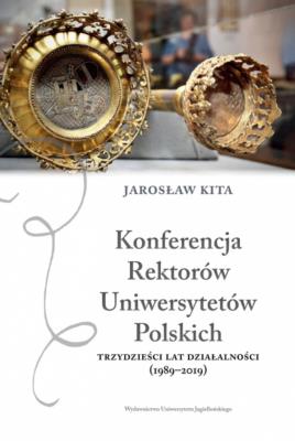 Konferencja Rektorów Uniwersytetów Polskich. Trzydzieści lat działalności (1989-2019). Autor: Jarosław Kita (red.). SmakLiter.pl Okładka książki Konferencja Rektorów Uniwersytetów Polskich. Trzydzieści lat działalności (1989-2019)
