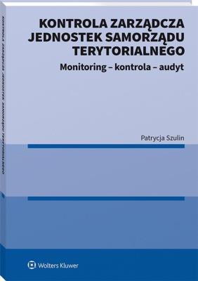 Kontrola zarządcza jednostek samorządu terytorialnego. Autor: Szulin Patrycja. SmakLiter.pl Okładka książki Kontrola zarządcza jednostek samorządu terytorialnego