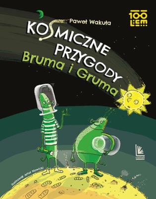Kosmiczne przygody Bruma i Gruma. Autor: Wakuła Paweł. SmakLiter.pl Okładka książki Kosmiczne przygody Bruma i Gruma