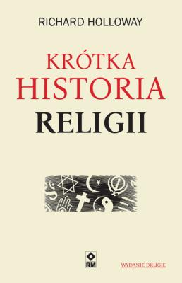 Krótka historia religii (wyd.2). Autor: Halloway Richard. SmakLiter.pl Okładka książki Krótka historia religii (wyd.2)
