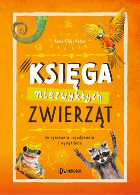 Księga niezwykłych zwierząt. Autor: Olej-Kobus Anna. SmakLiter.pl Okładka książki Księga niezwykłych zwierząt