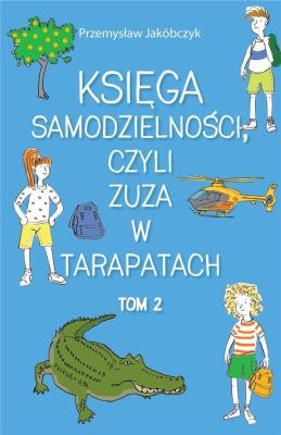Księga samodzielności, czyli Zuza w tarapatach T.2. Autor: Przemysław Jakóbczyk. SmakLiter.pl Okładka książki Księga samodzielności, czyli Zuza w tarapatach T.2