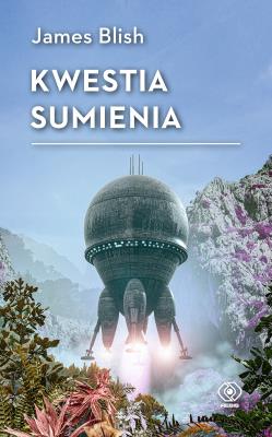 Kwestia sumienia. Autor: Blish James| Lawrence J. A.. SmakLiter.pl Okładka książki Kwestia sumienia