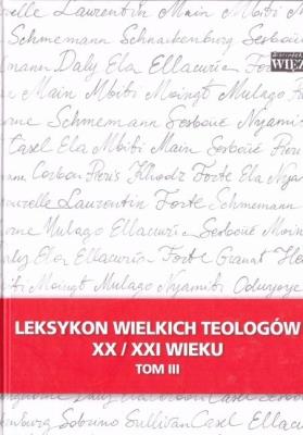 Leksykon wielkich teologów XX/XXI wieku t.3. Autor:   Praca zbiorowa. SmakLiter.pl Okładka książki Leksykon wielkich teologów XX/XXI wieku t.3