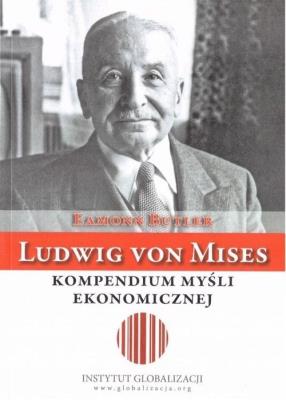 Ludwig von Mises - kompendium myśli ekonomicznej. Autor: Eamonn Butler. SmakLiter.pl Okładka książki Ludwig von Mises - kompendium myśli ekonomicznej