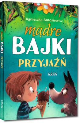 Mądre bajki - przyjaźń TW GREG. Autor: Antosiewicz Agnieszka, Ola Maciejewska. SmakLiter.pl Okładka książki Mądre bajki - przyjaźń TW GREG