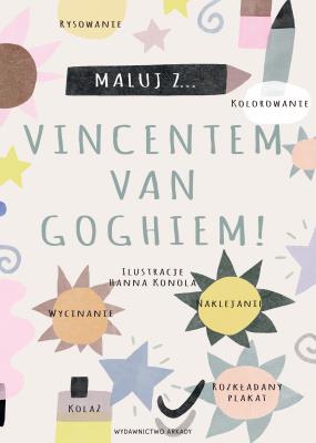 Maluj z Vincentem van Goghiem!. Autor: Opracowanie zbiorowe. SmakLiter.pl Okładka książki Maluj z Vincentem van Goghiem!