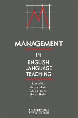 Management in English Language Teaching. Autor: White Cameron, Martin Mervyn, Stimson Mike, Hodges Jr. Robert R.. SmakLiter.pl Okładka książki Management in English Language Teaching