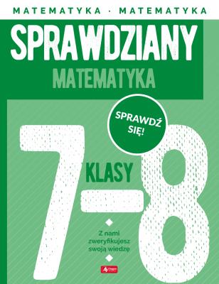Matematyka. Sprawdziany dla klasy 7-8. Autor: Morawiec Renata, Juraszczyk Halina. SmakLiter.pl Okładka książki Matematyka. Sprawdziany dla klasy 7-8