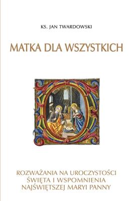 Matka dla wszystkich. Autor: ks.Jan Twardowski. SmakLiter.pl Okładka książki Matka dla wszystkich