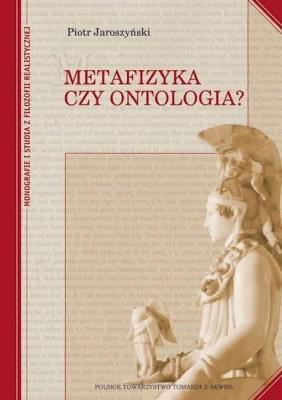Metafizyka czy ontologia? TW. Autor: Jaroszyński Piotr. SmakLiter.pl Okładka książki Metafizyka czy ontologia? TW