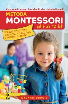 Metoda Montessori od 6 do 12 lat w.2. Autor: Charlotte Poussin, Hadrien Roche, Nadia Hamadi. SmakLiter.pl Okładka książki Metoda Montessori od 6 do 12 lat w.2