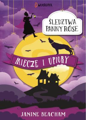 Miecze i upiory. Śledztwa panny Rose, tom 3. Autor: JANINE BEACHAM. SmakLiter.pl Okładka książki Miecze i upiory. Śledztwa panny Rose, tom 3