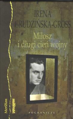 Miłosz i długi cień wojny. Autor: Grudzińska-Gross Irena. SmakLiter.pl Okładka książki Miłosz i długi cień wojny