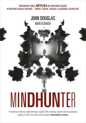 Okładka książki Mindhunter. Tajemnice elitarnej jednostki FBI zajmującej się ściganiem seyjnych przestępców