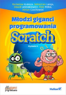 Młodzi giganci programowania Scratch. Autor: RADOSŁAW KULESZA, SEBASTIAN LANGA, DAWID LEŚNIAKIEWICZ, Pełka Piotr, Czechowski Adrian. SmakLiter.pl Okładka książki Młodzi giganci programowania Scratch