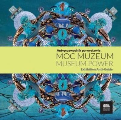 Okładka książki Moc muzeum. Antyprzewodnik po wystawie