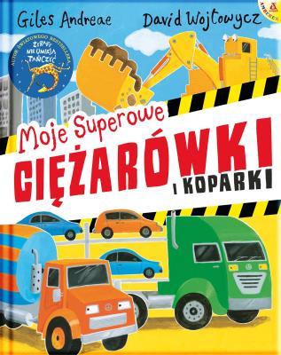 Moje superowe ciężarówki i koparki w.2/2021. Autor: Andreae Giles. SmakLiter.pl Okładka książki Moje superowe ciężarówki i koparki w.2/2021