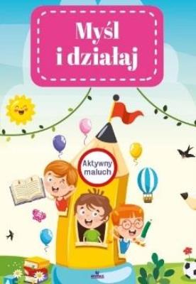 Myśl i działaj. Aktywny maluch.. Autor: Grzankowska Ewelina. SmakLiter.pl Okładka książki Myśl i działaj. Aktywny maluch.