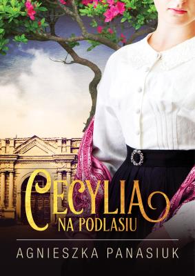 Na Podlasiu. Cecylia. Autor: Panasiuk Agnieszka. SmakLiter.pl Okładka książki Na Podlasiu. Cecylia