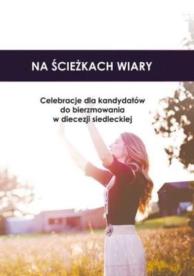 Na ścieżkach wiary. Celebracje. Autor: Joanna Borowicz, red. ks. Andrzej Kiciński. SmakLiter.pl Okładka książki Na ścieżkach wiary. Celebracje