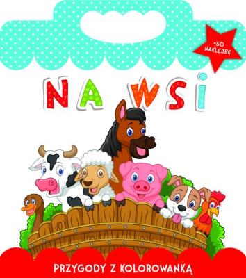 Na wsi. Przygody z kolorowanką. Autor: Matusiak Monika. SmakLiter.pl Okładka książki Na wsi. Przygody z kolorowanką