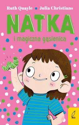 Natka i magiczna gąsienica. Tom 2. Autor: Quayle Ruth, Christians Julia. SmakLiter.pl Okładka książki Natka i magiczna gąsienica. Tom 2