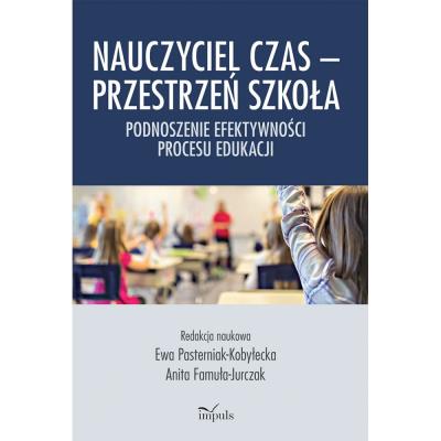 Okładka książki Nauczyciel czas Przestrzeń szkoła Podnoszenie efektywności procesu edukacji