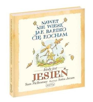 Nawet nie wiesz, jak bardzo cię kocham kiedy... Autor: Sam McBratney. SmakLiter.pl Okładka książki Nawet nie wiesz, jak bardzo cię kocham kiedy..