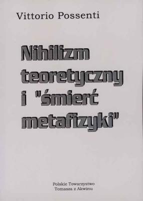 Nihilizm teoretyczny i ''śmierć metafizyki. Autor: Possenti Vittorio. SmakLiter.pl Okładka książki Nihilizm teoretyczny i ''śmierć metafizyki