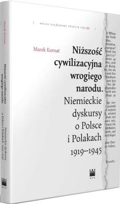 Niższość cywilizacyjna wrogiego narodu. Autor: Marek Kornat (red.). SmakLiter.pl Okładka książki Niższość cywilizacyjna wrogiego narodu