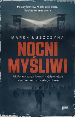 Okładka książki Nocni myśliwi. Wielka ucieczka lotników z..