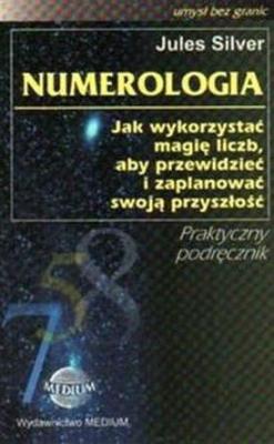 Numerologia. Jak wykorzystać magię liczb.... Autor: Jules Silver. SmakLiter.pl Okładka książki Numerologia. Jak wykorzystać magię liczb...