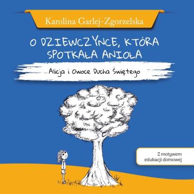 O dziewczynce, która spotkała anioła. Autor: K. Garlej-Zgorzelska. SmakLiter.pl Okładka książki O dziewczynce, która spotkała anioła