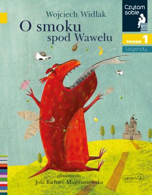 O smoku spod Wawelu. Czytam sobie. Poziom 1. Autor: Wojciech Widłak. SmakLiter.pl Okładka książki O smoku spod Wawelu. Czytam sobie. Poziom 1
