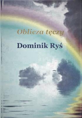Oblicza tęczy. Autor: Dominik Ryś. SmakLiter.pl Okładka książki Oblicza tęczy