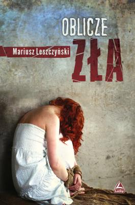 Oblicze zła. Autor: Leszczyński Mariusz. SmakLiter.pl Okładka książki Oblicze zła