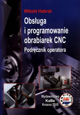 Obsługa i programowanie obrabiarek CNC. Autor: Witold Habrat. SmakLiter.pl Okładka książki Obsługa i programowanie obrabiarek CNC